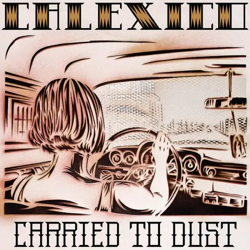Calexico - Carried To Dust 2008