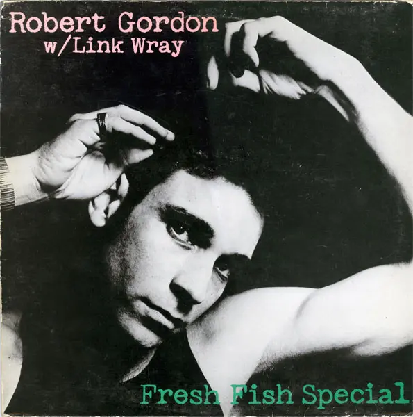 Robert Gordon With Link Wray - Fresh Fish Special (1978, LP) FLAC скачать торрент