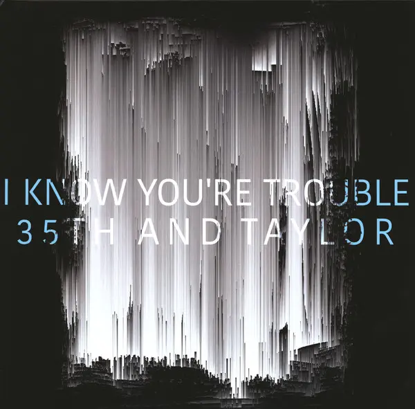35th And Taylor - I Know You’re Trouble 2016
