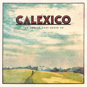 Calexico - The Thread That Keeps Us (2018, LP) FLAC скачать торрент Calexico - The Thread That Keeps Us (2018, LP) FLAC скачать торрент