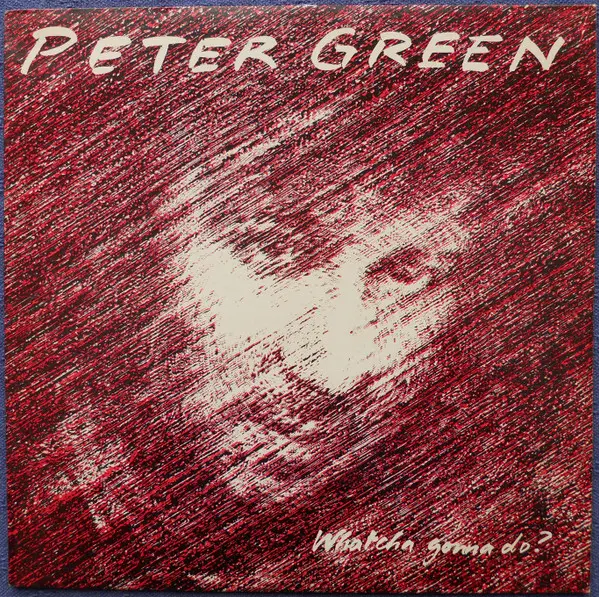 Peter Green – Whatcha Gonna Do? - 1981