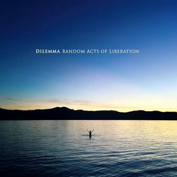 Dilemma – Random Acts Of Liberation - 2018